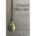 I Dated This Guy: Memoirs of Love, Abuse, Forgiveness and New Beginnings