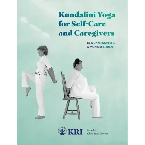 Kundalini Yoga for Self-Care and Caregivers: Includes Chair Yoga Options