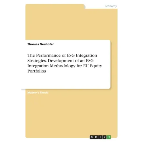 The Performance of ESG Integration Strategies. Development of an ESG Integration Methodology for EU Equity Portfolios