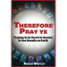 Therefore Pray Ye: Praying to be Heard in Heaven to See Results on Earth