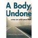 A Body, Undone: Living on After Great Pain