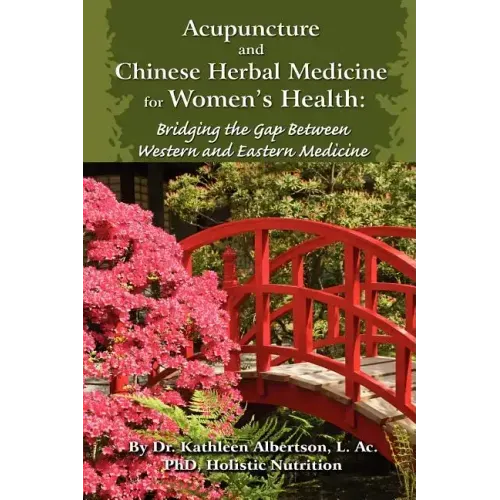 Acupuncture and Chinese Herbal Medicine for Women's Health: Bridging the Gap Between Western and Eastern Medicine