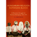 Hungarian Religion, Romanian Blood: A Minority's Struggle for National Belonging, 1920-1945