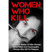 Women Who Kill: True Crime Stories Of Killer Women, Serial Killers And Psychopathic Women Who Kill For Pleasure