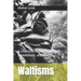 Waltisms: A collection of quotes, proverbs, euphemisms, and sayings