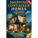 Shipping Container Homes Guide For Beginners: Create A Sustainable Homestead, Stop Paying Rent & Live Comfortably