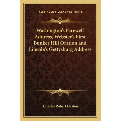 Washington's Farewell Address, Webster's First Bunker Hill Oration and Lincoln's Gettysburg Address