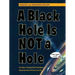 A Black Hole Is Not a Hole: Updated Edition