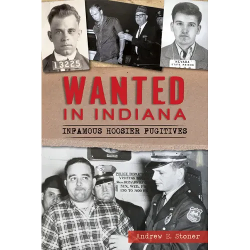 Wanted in Indiana: Infamous Hoosier Fugitives
