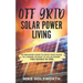 Off Grid Solar Power Living: An Enhanced Guide to Move Your House, Rv, Camper, or Boat to Solar Power (Two Books in One)