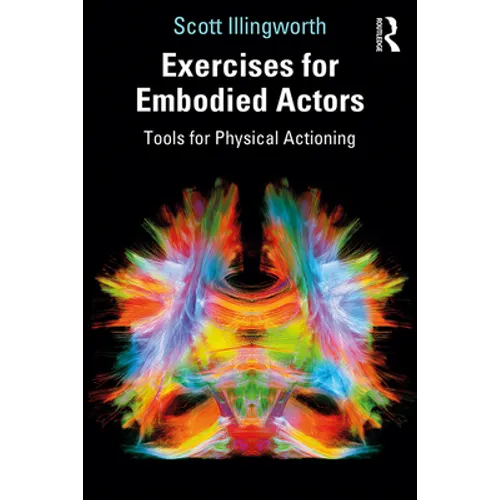 Exercises for Embodied Actors: Tools for Physical Actioning