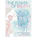 The Power of Breath: The Art of Breathing Well for Harmony, Happiness and Health