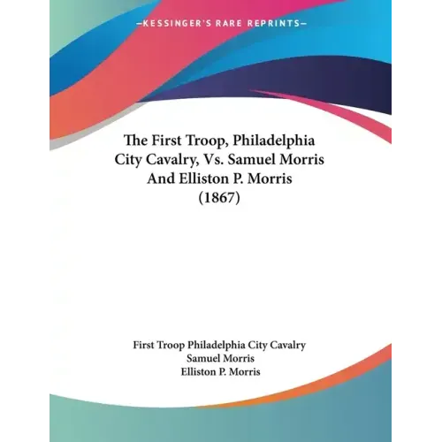 The First Troop, Philadelphia City Cavalry, Vs. Samuel Morris And Elliston P. Morris (1867)