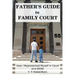 Father's Guide to Family Court: How I Represented Myself in Family Court - and WON!