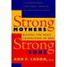 Strong Mothers, Strong Sons: Raising the Next Generation of Men