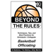 Beyond the Rules - Basketball Officiating Volume 1: Techniques, tips, and Best Practices for Scholastic / Collegiate Basketball Officials