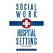 Social Work in the Hospital Setting: Interventions