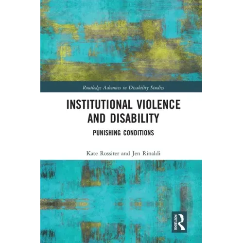 Institutional Violence and Disability: Punishing Conditions
