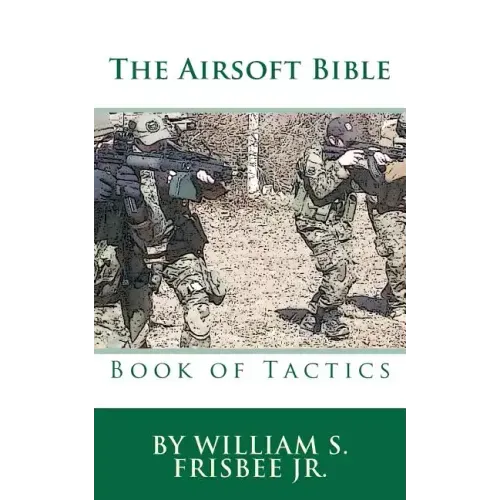 The Airsoft Bible: Book of Tactics