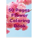 50 Pages Flower Coloring Book: Flowers Coloring Pages For Adults And Kids