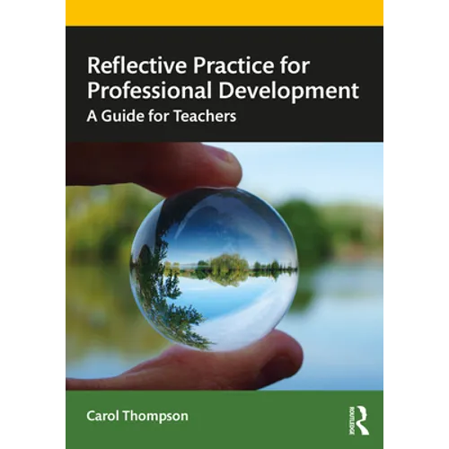 Reflective Practice for Professional Development: A Guide for Teachers