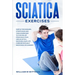 Sciatica Exercises: Simple Techniques, Stretching and Yoga Exercises to Find Relief From Back Pain and Sciatica. Ricover your Life Forever
