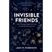 Invisible Friends: How Microbes Shape Our Lives and the World Around Us