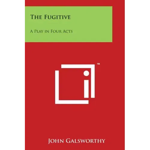 The Fugitive: A Play in Four Acts