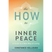 The How to Inner Peace: A Guide to a New Way of Living