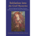 Initiation Into the Grail Mysteries: Advanced Spiritual Teachings, Practices, and Empowerments for Esoteric World Service