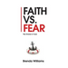 Faith vs. Fear: The Choice Is Yours
