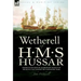 Wetherell of H. M. S. Hussar the Recollections of an Ordinary Seaman of the Royal Navy During the Napoleonic Wars