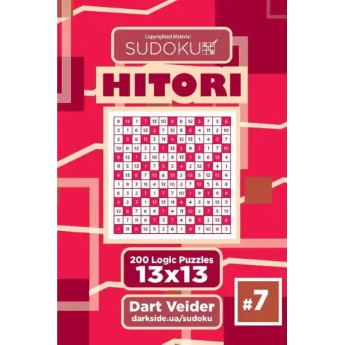 Sudoku Hitori - 200 Logic Puzzles 13x13 (Volume 7)