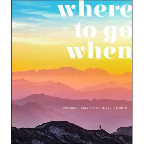 Where to Go When: Unforgettable Trips for Every Month