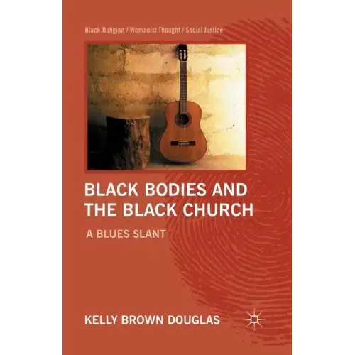 Black Bodies and the Black Church: A Blues Slant