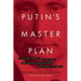Putin's Master Plan: To Destroy Europe, Divide Nato, and Restore Russian Power and Global Influence