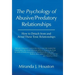 The Psychology of Abusive/Predatory Relationships: How to Detach from and Avoid These Toxic Relationships