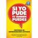 Si Yo Pude, Tu Tambien Puedes: Historias de Emprendedores Existosos