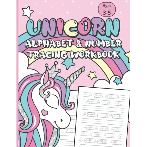 Unicorn Alphabet & Number Tracing Workbook: Letter Tracing and Handwriting Practice Book for Kids Ages 3-5 (Toddlers, Preschoolers, Pre K and Kinderga