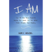 I Am: Two Of The Most Powerful Words, For What You Put After Them Shapes Your Reality