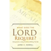 What Does the Lord Require?: Doing Justice, Loving Kindness, and Walking Humbly