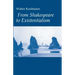 From Shakespeare to Existentialism: Essays on Shakespeare and Goethe; Hegel and Kierkegaard; Nietzsche, Rilke, and Freud; Jaspers, Heidegger, and Toyn