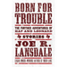 Born for Trouble: The Further Adventures of Hap and Leonard