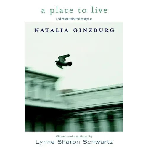 A Place to Live: And Other Selected Essays of Natalia Ginzburg