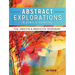 Abstract Explorations in Acrylic Painting: Fun, Creative and Innovative Techniques