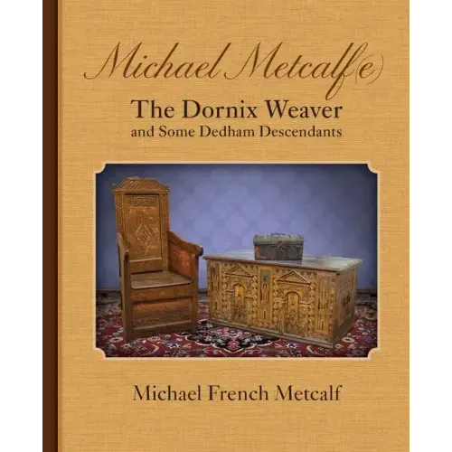 Michael Metcalf(e) the Dornix Weaver and Some Dedham Descendants