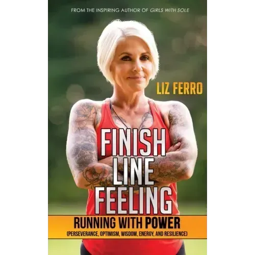 Finish Line Feeling: Running with Power (Perseverance, Optimism, Wisdom, Energy, and Resilience)