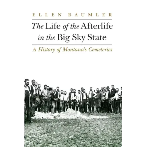 The Life of the Afterlife in the Big Sky State: A History of Montana's Cemeteries