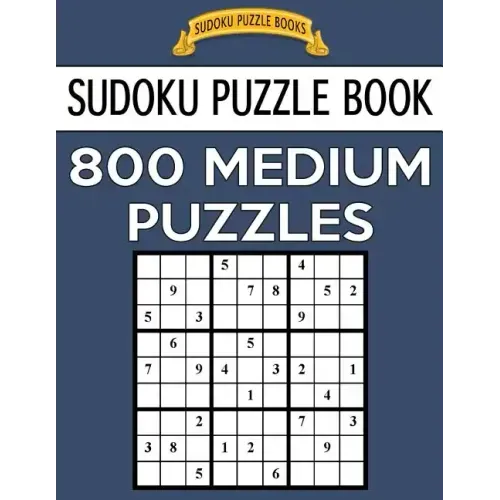 Sudoku Puzzle Book, 800 MEDIUM Puzzles: Single Difficulty Level For No Wasted Puzzles