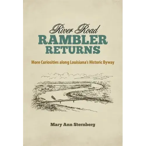 River Road Rambler Returns: More Curiosities Along Louisiana's Historic Byway